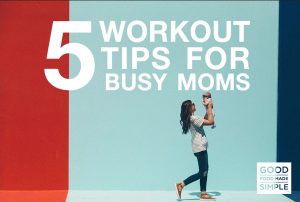 5 Workout Tips for Busy Moms