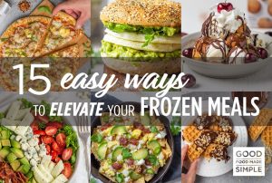15 Easy Ways To Elevate Your Freezer Meals - Blog