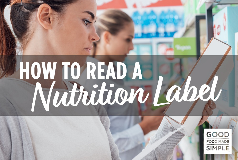 How To Read A Nutrition Label | Good Food Made Simple