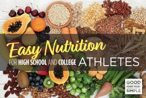 Easy Nutrition for High School and College Athletes