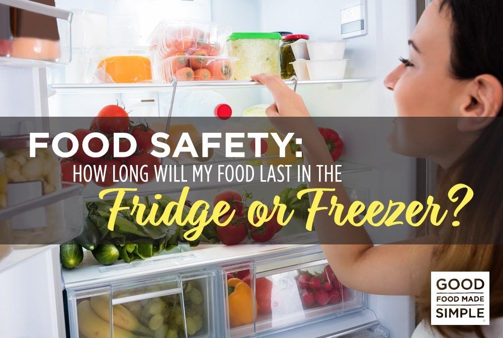 Food Safety: How Long Will My Food Last in the Fridge or Freezer? - Good  Food Made Simple