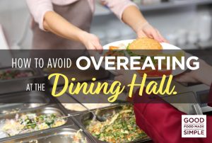 How To Avoid Overeating In The Dining Halls