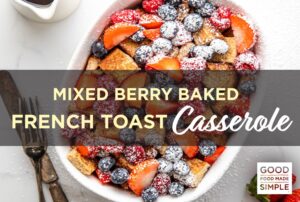 Mixed Berry Baked French Toast Casserole