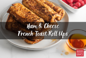 Ham and Cheese French Toast Roll Ups